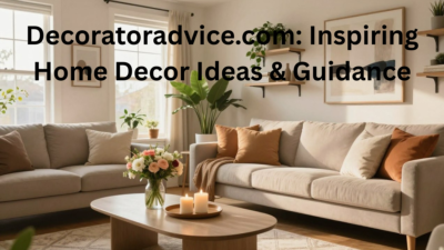 Decoratoradvice.com: Inspiring Home Decor Ideas & Guidance