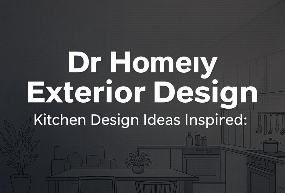 Dr Homey Exterior Design: Kitchen Design Ideas Inspired...