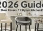 Bar Stool Covers: 11 Stylish Kitchen Picks [2026 Guide]