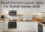 Small Kitchen Layout Ideas For Stylish Homes 2026