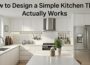 How to Design a Simple Kitchen That Actually Works