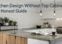 Kitchen Design Without Top Cabinet: My Honest Guide